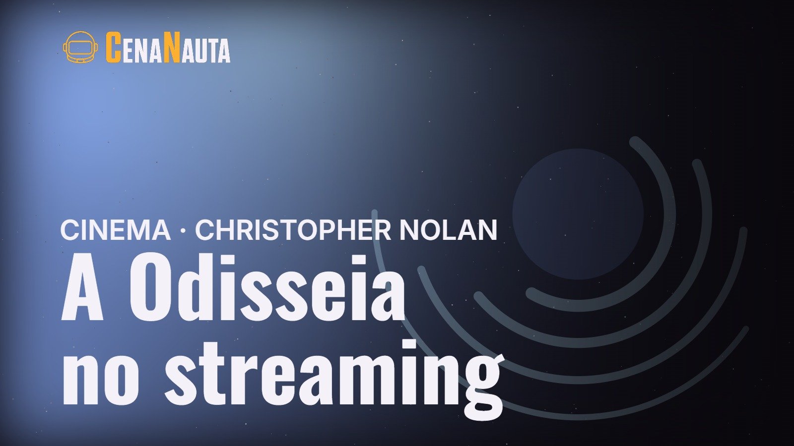 Arte do Cenanauta sobre A Odisseia, de Christopher Nolan, e a chegada ao streaming