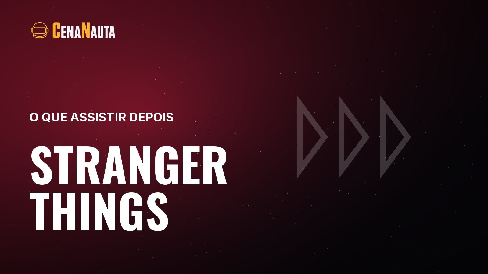 Capa do artigo do Cenanauta sobre o que assistir depois de stranger things