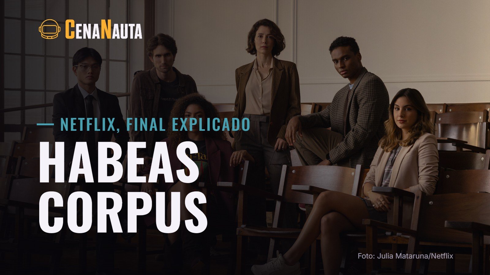 Elenco de Habeas Corpus, da Netflix, com Marjorie Estiano e Any Gabrielly, para o final de Habeas Corpus explicado