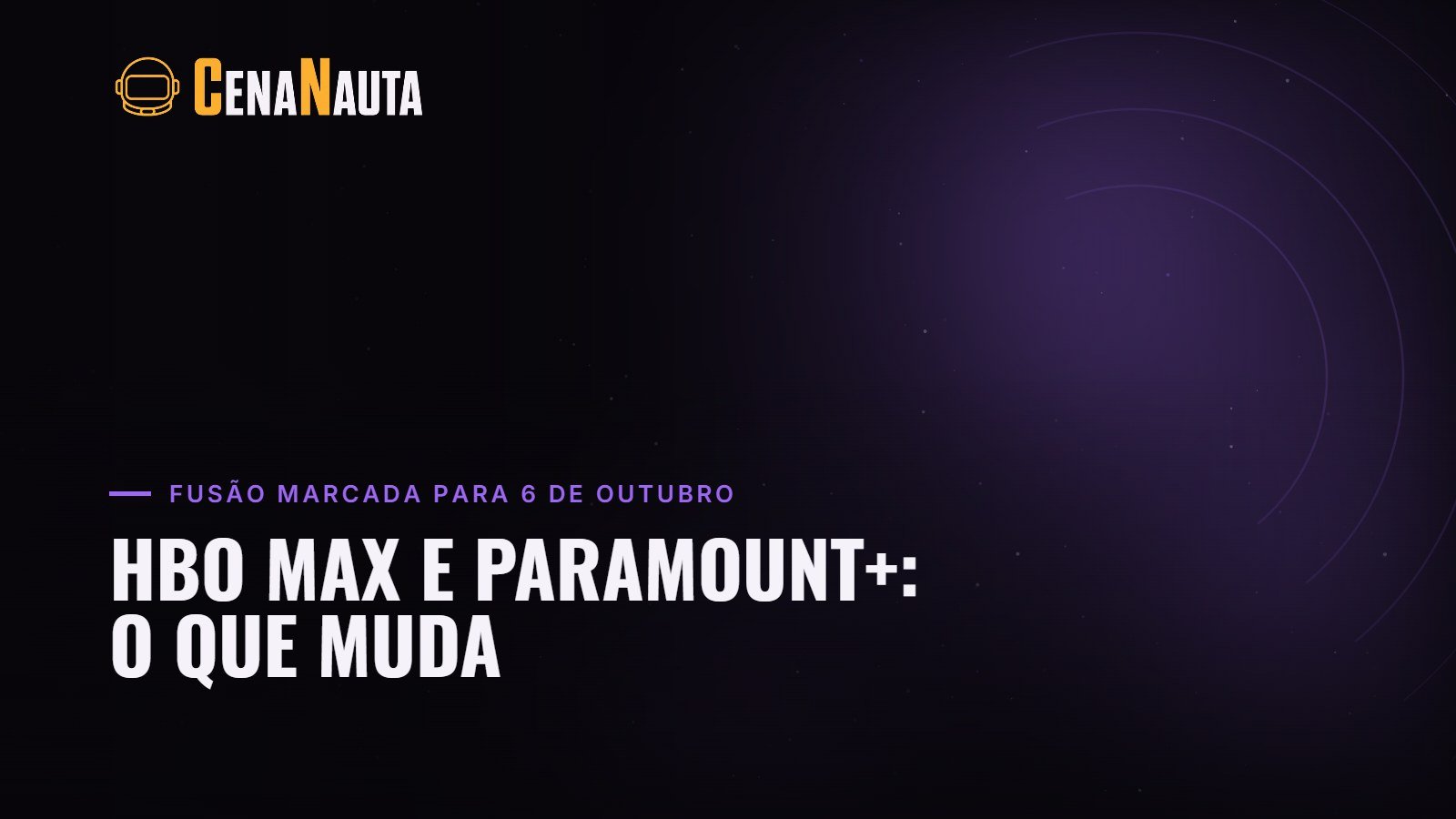 HBO Max e Paramount+: o que muda com a compra da Warner